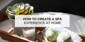 How to Create a Spa Experience at Home