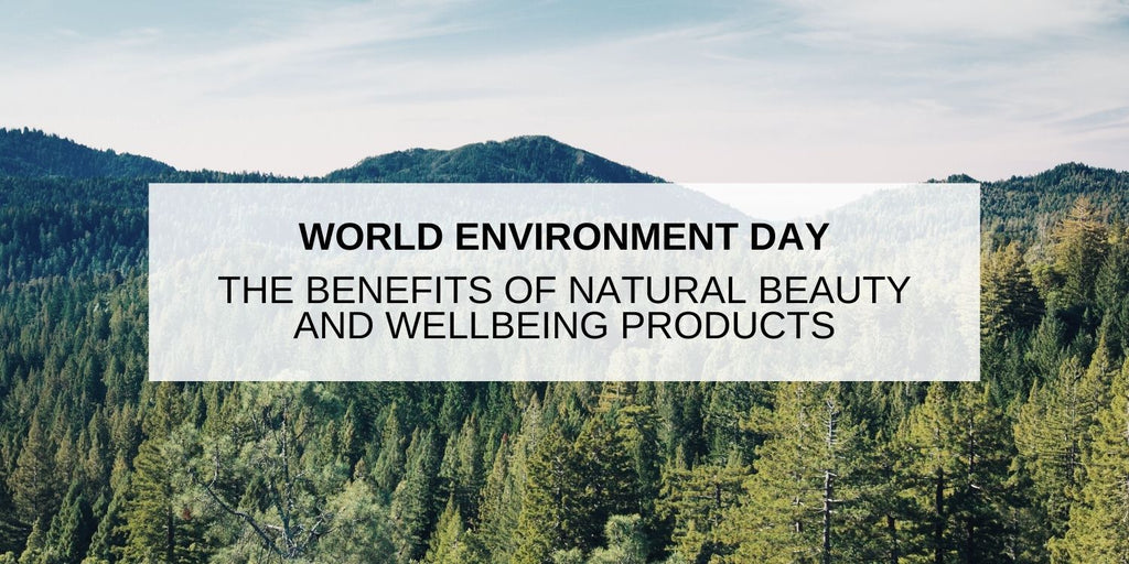 World Environment Day: The Benefits of Natural Beauty & Wellbeing Products